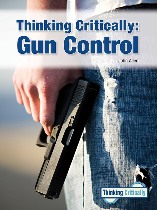 Title details for Thinking Critically: Gun Control by John Allen - Available